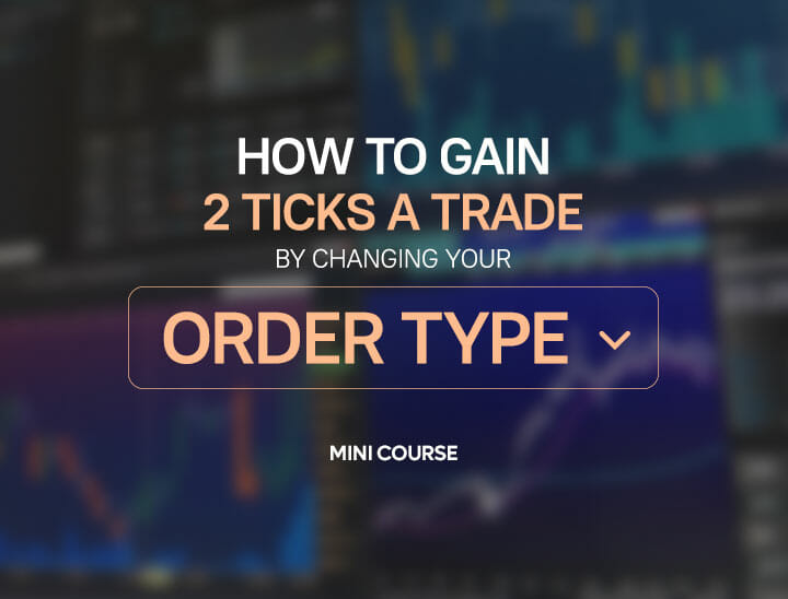 How to gain 2 ticks a trade by changing your Order Type MINI COURSE
