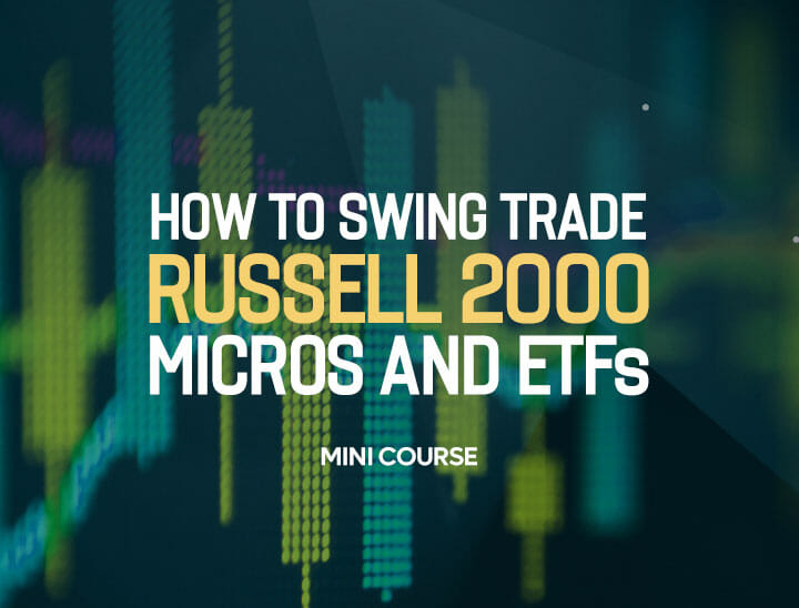 How to Swing Trade Russell 2000 Micros and ETF’s MINI COURSE
