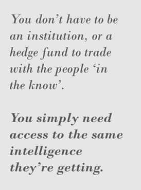 Side bar that says: you don't have to be an institution or a hedge fund to trade with the people in the know. You simply need access to the same intelligence they're getting.